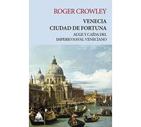 Venecia. Ciudad de fortuna: Auge y caída del imperio naval veneciano (Ático Tempus)