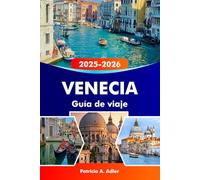 VENECIA Guía de viaje 2025-2026: Explora canales románticos, monumentos históricos, cultura vibrante y joyas ocultas en Venecia, Murano y Burano.