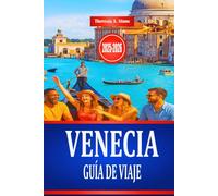 VENECIA GUÍA DE VIAJE 2025-2026: Explora la cultura y la arquitectura histórica del norte de Italia