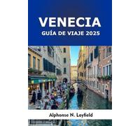 Venecia Guía de viaje 2025: Recorridos a pie, gastronomía local y lo mejor de la cultura en la ciudad acuática más emblemática de Italia
