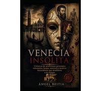 Venecia insólita: Crónicas de misteriosos personajes, visionarios, brujos, mártires y mujeres heterodoxas que desafiaron a su tiempo