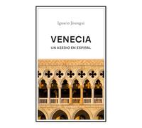 Venecia. Un asedio en espiral (Ensayo)