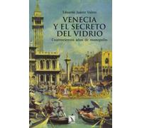 Venecia Y El Secreto Del Vidrio: Cuatrocientos años de monopolio: 38 (Fuera de Colección)