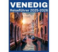 VENEDIG Reiseführer 2025-2026: Entdecken Sie Venedig wie ein Einheimischer: Sehenswürdigkeiten, Geheimtipps und clevere Reisetipps für jeden Reisenden