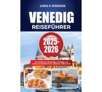 VENEDIG REISEFÜHRER 2025-2026: Top-Attraktionen, Geheimtipps, Reisetipps und sehenswerte Kanäle für den ultimativen Italienurlaub