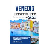 VENEDIG REISEFÜHRER 2025: Entdecken Sie Kanäle, Küche, Kunst und Romantik in Italiens bezauberndster schwimmender Stadt