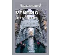 VENEDIG REISEFÜHRER 2025: Entdecken Sie versteckte Kanäle, zeitlose Wahrzeichen, lokale Küche und Inselabenteuer für den perfekten Venedig-Kurzurlaub ... adventures, tourism for afforable budgets)