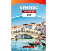 Venedig Reiseführer 2025: Erkunden Sie Italiens ruhige Kanäle, venezianische Eleganz, Sehenswürdigkeiten und versteckte Schätze mit Insidertipps