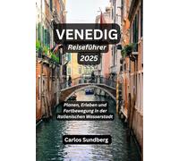 VENEDIG Reiseführer 2025: Planen, Erleben und Fortbewegung in der italienischen Wasserstadt