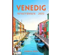 VENEDIG REISEFÜHRER 2025: Sehenswürdigkeiten, Aktivitäten, Karten, Essen & Reisetipps für 2025, die man nicht verpassen sollte