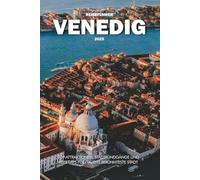 VENEDIG REISEFÜHRER 2025: Top-Attraktionen, Stadtrundgänge und Reisetipps für Italiens berühmteste Stadt