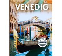 Venedig Reiseführer 2025: Versteckte Gassen und bewegende Momente in der bezauberndsten Stadt Italiens - eine Reise voller Romantik, Kultur und unvergesslicher Entdeckungen