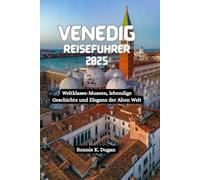 VENEDIG Reiseführer 2025: Weltklasse-Museen, lebendige Geschichte und Eleganz der Alten Welt