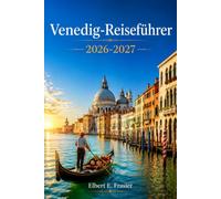 Venedig-Reiseführer 2026- 2027: Kanäle, Kulinarik und Kultur für Erstbesucher und Stammgäste