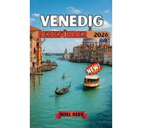 VENEDIG REISEFÜHRER 2026: Ein vollständiger, praktischer Reiseführer zu Venedigs Kanälen, historischen Sehenswürdigkeiten und Inselausflügen,Die ... abseits der Touristenmassen erleben kann.