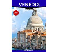 VENEDIG Reiseführer 2026: Eine authentische und fesselnde Reise durch Geschichte, Kanäle, Gastronomie, Stadtviertel und das venezianische Leben.
