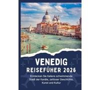 VENEDIG REISEFÜHRER 2026 - Entdecken Sie Italiens schwimmende Stadt der Kanäle, zeitloser Geschichte, Kunst und Kultur
