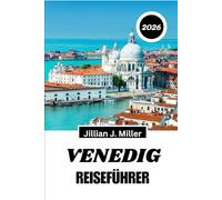 VENEDIG REISEFÜHRER 2026: Navigieren, erkunden und erleben Sie die schwimmende Stadt wie nie zuvor!