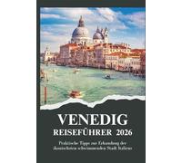 VENEDIG REISEFÜHRER 2026 - Praktische Tipps zur Erkundung der ikonischsten schwimmenden Stadt Italiens