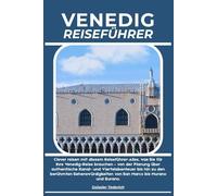 VENEDIG REISEFÜHRER: Clever reisen mit diesem Reiseführer: Alles, was Sie für Ihre Venedig-Reise brauchen - von der Planung über authentische Kanal- ... von San Marco bis Murano und Burano.
