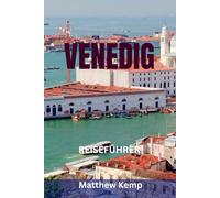VENEDIG REISEFÜHRER: Der vollständige Insider-Reiseführer für Italiens schwimmende Stadt