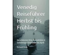 Venedig Reiseführer Herbst rühling: Die schönsten Orte, Spezialitäten & Geheimtipps (September pril)