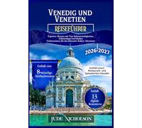 Venedig und Venetien Reiseführer: Experten-Routen mit Top-Sehenswürdigkeiten, Geheimtipps und lokalen Geheimnissen für das ultimative Italien-Abenteuer