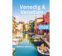 Venedig & Venetien Taschenführer 2026: Erkunden Sie pulsierende Städte, historische Stätten, Inseln, Restaurants und Museen alles zu Fuß für jeden Reisenden