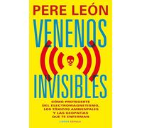 Venenos invisibles: Cómo protegerte de la electrosensibilidad, los tóxicos ambientales y las geopatías que te enferman (Salud y bienestar)