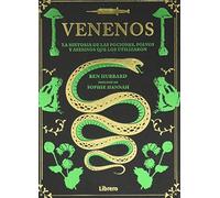 Venenos: La Historia de las pociones, polvos y asesinos que lo utilizaron. (SIN COLECCION)