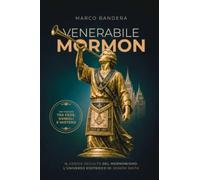Venerabile Mormon: Il codice occulto del mormonismo: l'universo esoterico di Joseph Smith.