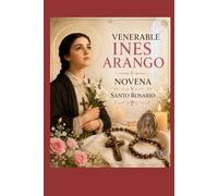 VENERABLE INES ARANGO: NOVENA Y SANTO ROSARIO