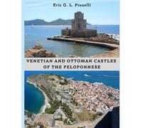 VENETIAN AND OTTOMAN CASTLES OF THE PELOPONNESE: (13th - 19th centuries)