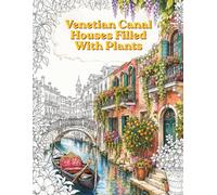Venetian Canal Houses Filled with Plants Coloring Book: 35 Cozy Single-Sided Scenes for Adults Featuring Venice Architecture, Italian Canals, and Lush ... (Cozy European Escapes Coloring Book Series)