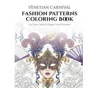 Venetian Carnival Fashion Patterns Coloring Book: For Teens, Adults & Elegant Travel Dreamers