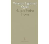 Venetian Light and Quiet: Descriptive scenes and historical glimpses of Venice, the Brenta, and the Istrian coast