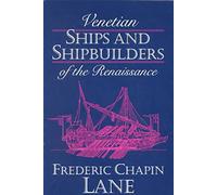 [Venetian Ships and Shipbuilders of the Renaissance] (By: Frederic Chapin Lane) [published: October, 1992]