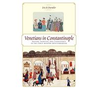 Venetians in Constantinople: Nation, Identity, and Coexistence in the Early Modern Mediterranean: 124 (The Johns Hopkins University Studies in Historical and Political Science)