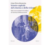Veneto capitale del cinema e della visione. Dal cannocchiale di Galileo al cinema di Mazzacurati (Intrecci. Saggi di storia contemporanea)