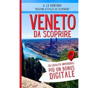 Veneto da Scoprire: 30 Località Imperdibili più un Bonus Digitale (Regioni d'Italia da Scoprire)