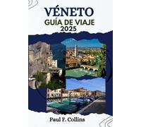 VÉNETO GUÍA DE VIAJE: Véneto al descubierto: descubra la rica cultura, los impresionantes paisajes, las atracciones imperdibles y las delicias culinarias del Véneto (Paul Collins Travel (Spanish))