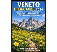 VENETO HIKING GUIDE 2026: SCENIC TRAILS, HIDDEN MOUNTAINS & FAMILY-FRIENDLY ADVENTURES IN ITALY: 2 (TRAILS & TRAVELS)