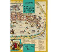 Venezia 1700 anni di storia 421-2021. 1500-1797 (Vol. 3) (Venezia/Storia)