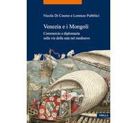 Venezia e i Mongoli. Commercio e diplomazia sulle vie della seta nel medioevo (secoli XIII-XV): 103 (La storia. Temi)