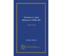 Venezia e i suoi difensori (1848-49) (Vol-1): notizie storiche