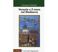 Venezia e il mare nel Medioevo (Universale paperbacks Il Mulino)