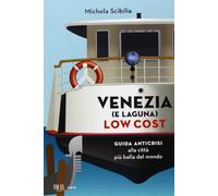 Venezia (e laguna) low cost. Guida anticrisi alla città più bella del mondo (BUR Varia)