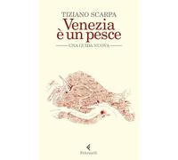 Venezia è un pesce. Una guida nuova. Nuova ediz. (Varia)