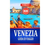 VENEZIA GUIDA DI VIAGGIO 2025-2026: Esplora la cultura e l'architettura storica dell'Italia settentrionale