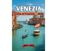 VENEZIA GUIDA DI VIAGGIO 2026: Una guida completa e pratica ai canali di Venezia, ai monumenti storici, alle fughe sulle isole,cultura gastronomica locale e come vivere la città lontano dalla folla.